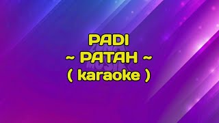 PADI ~ Patah ~ (karaoke)