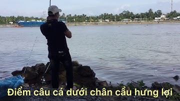 Câu Cá Cần Thơ .. điểm câu cá lý tưởng ở chân cầu hưng lợi ....