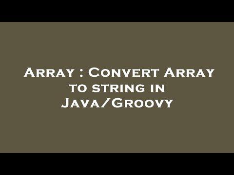 Array : Convert Array to string in Java/Groovy