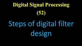DSP 52: Steps of digital filter design