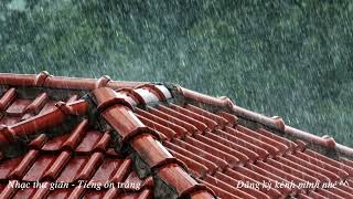 Mạnh hơn cả thuốc ngủ  tiếng mưa rào rơi trên mái nhà -  Ngủ cực ngon  Nhạc thư giãn
