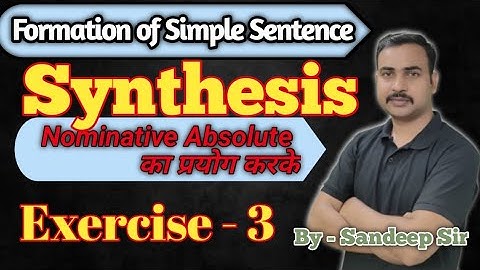 Synthesis||Exercise - 3 || Nominative Absolute का प्रयोग करके || By - Sandeep Sir