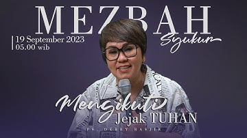 MEZBAH SYUKUR SELASA 19 SEPTEMBER 23 - Pk.05.00 WIB - "MENGIKUT JEJAK TUHAN" #mezbahsyukurdb