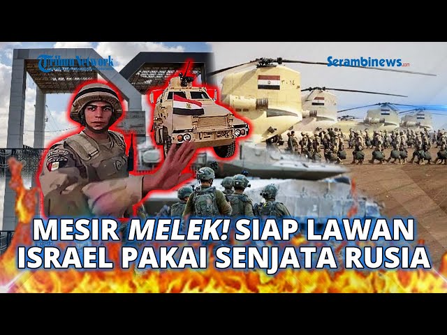 🔴 Mesir Akhirnya MELEK! Siaga di Perbatasan Siap PERANGI Israel Pakai Senjata Buatan Rusia class=