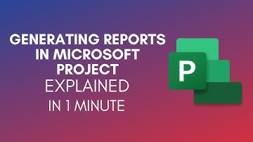 How To Generate Reports In Microsoft Project? (2024)