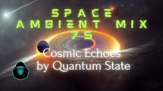 Space Ambient Mix 75 - Cosmic Echoes by Quantum State