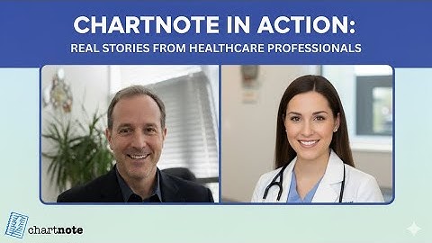 Chartnote in Action: Real Stories from Healthcare Professionals