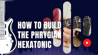 HOW TO BUILD PHRYGIAN HEXATONIC