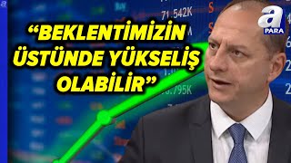 Tonguç Erbaş Yıl Sonu 12 500 Beklentimiz Vardı Ama Bu Hareket Daha Önce Gerçekleşebilir L A Para