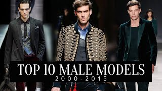 TOP 10 MALE MODELS | 2000-2015