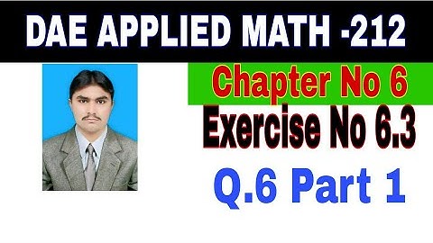 DAE Math 212|| 2nd year || Applied Mathematics- 212||Chapter 6  ||Exercise 6.3|| Question 6 Part 1