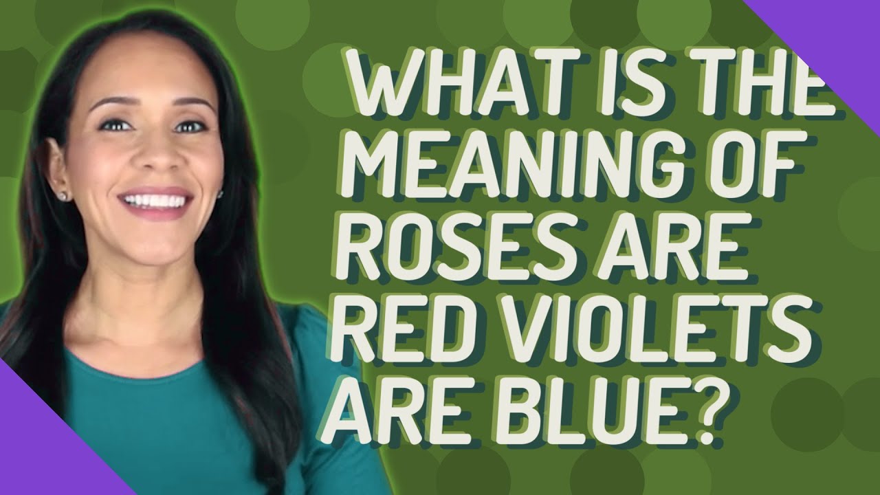 What is the meaning of Roses are red Violets are blue? YouTube