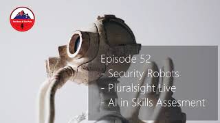 #52 - Security Robots, Pluralsight Live and AI Skills Assessment Profile