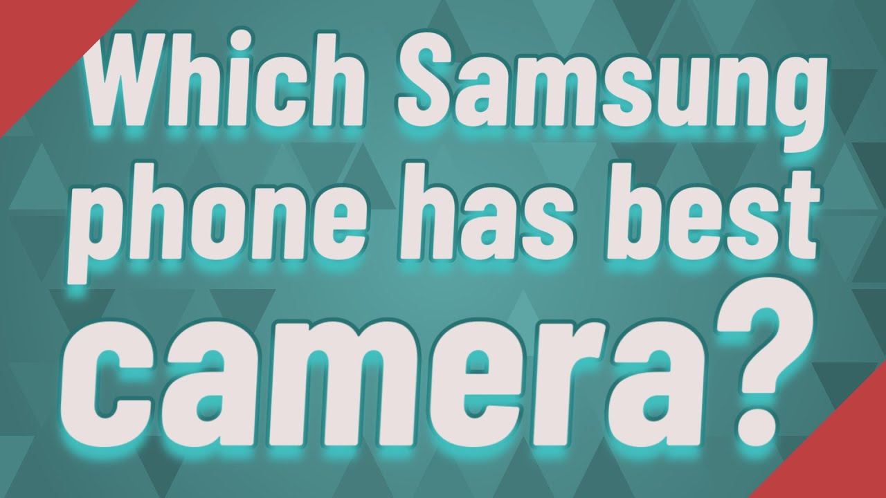 Which Samsung phone has best camera? YouTube