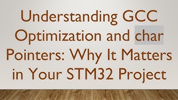 Understanding GCC Optimization and char Pointers: Why It Matters in Your STM32 Project