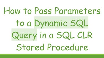 How to Pass Parameters to a Dynamic SQL Query in a SQL CLR Stored Procedure