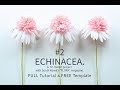 [FREE PDF TEMPLATE & FULL TUTORIAL] #2.Echinacea Crepe Paper Flowers