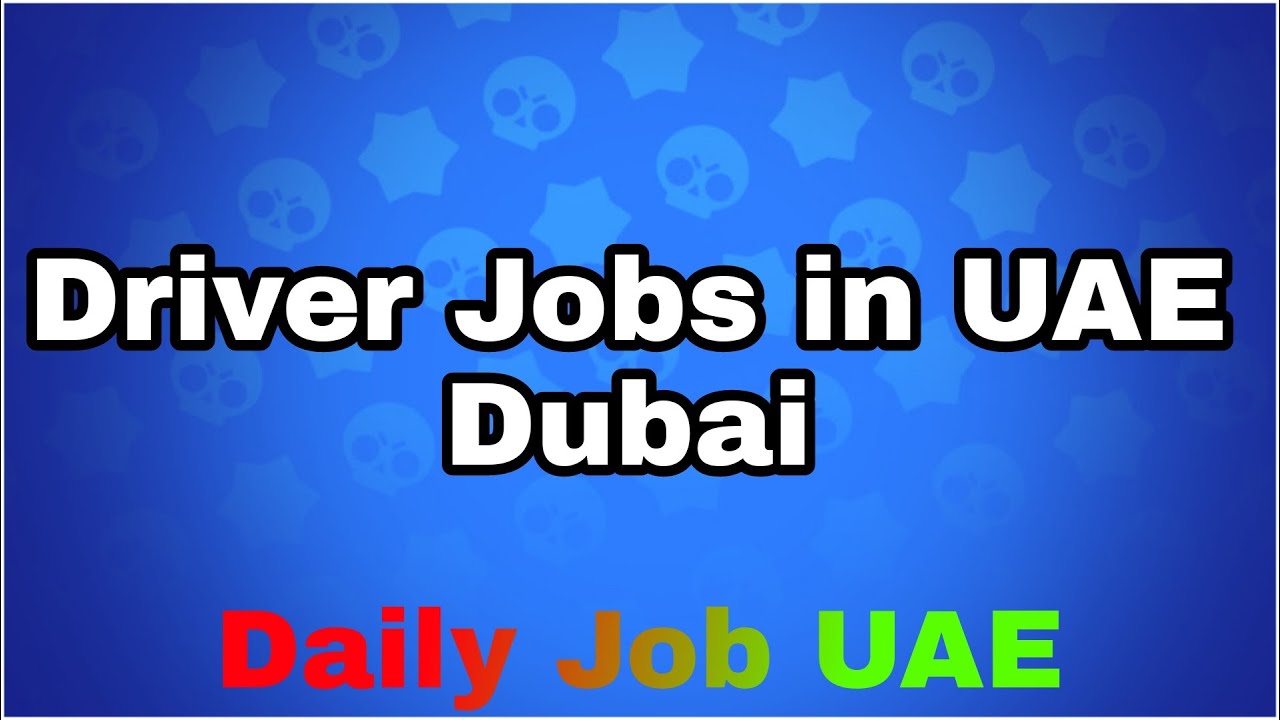 Driver Jobs in UAE Dubai New Driver Vacancies in Dubai Daily Job UAE New Jobs 2020 Dubai