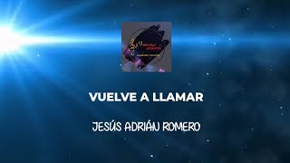 VUELVE A LLAMAR (JESÚS ADRIÁN ROMERO) LETRA UNA SOLA ADORACIÓN