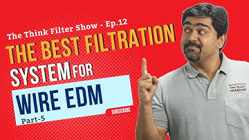 Wire cutting EDM- Filtration System: The Think Filter Show: Ep. 12: Part 5