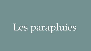 How to Pronounce ''Les parapluies'' (Umbrellas) Correctly in French