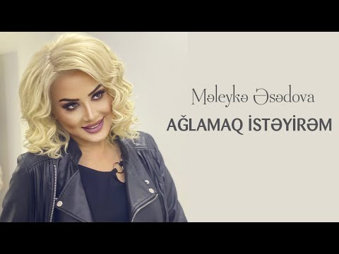 Meleyke Esedova - Ağlamaq isteyirem