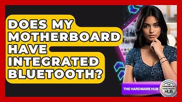 Does My Motherboard Have Integrated Bluetooth? - The Hardware Hub