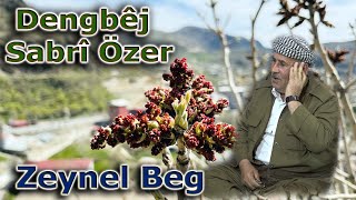 Dengbêj Sabrî Özer  - Zeynel Beg [ 2022 © ]