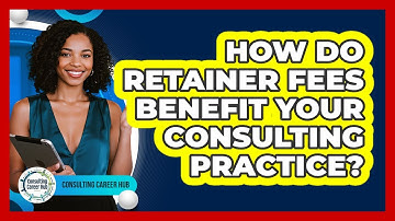 How Do Retainer Fees Benefit Your Consulting Practice? - Consulting Career Hub