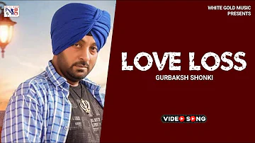 Love Loss | Gurbaksh Shonki | New Punjabi Song | Latest Punjabi Songs 2022 | Dips Music