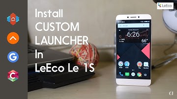 How to Install / Set Up Custom Launcher In LeEco / LeTv Le 1S