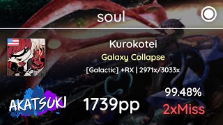 Akatsuki!rx | soul | Kurokotei - Galaxy Collapse [Galactic] +RX 99.48% 1739pp #1 Wealth