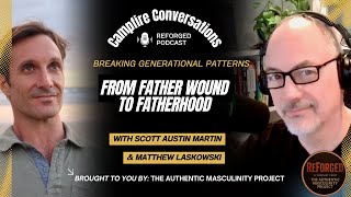From Father Wound to Fatherhood: Breaking Generational Patterns | Campfire Conversations