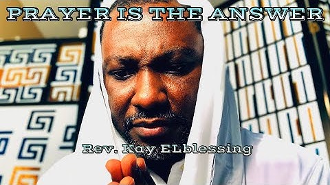 PRAYER IS THE ANSWER (PRAYER SONG) - REV. KAY ELBLESSING FT. ELSAMMY AGBO (Official Video)