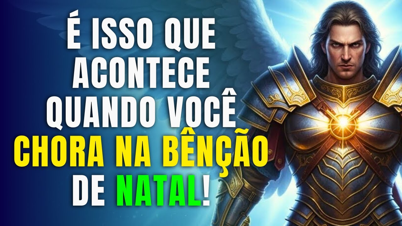 SE VOCÊ CHORA AO RECEBER A BÊNÇÃO NA NOITE DE NATAL, ARCANJO MIGUEL DISSE QUE É SINAL DE QUE...