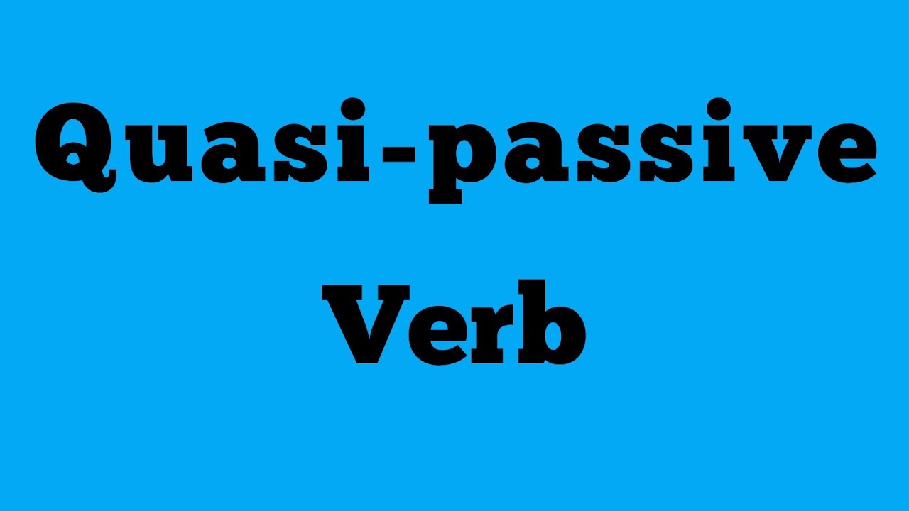 Quasi Passive Verb Example