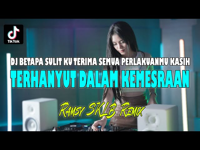 BETAPA SULIT KUTERIMA SEMUA PERLAKUANMU KASIH | DJ TERHANYUT DALAM KEMESRAAN REMIX VIRAL class=