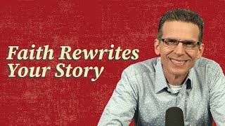 Faith Rewrites Your Story