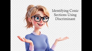 Identifying Conics Sections  Using Discriminant 10.4.3