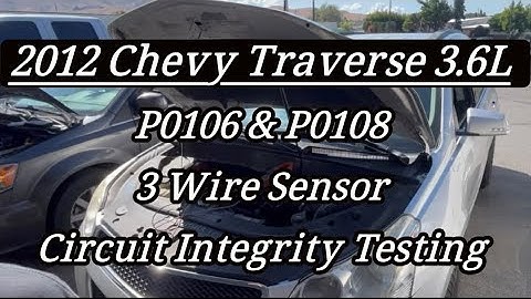 2012 Chevy Traverse 3.6L - P0106 & P0108 Circuit High DTCs - Circuit Integrity Testing