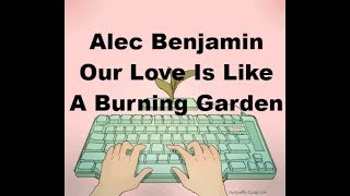 Alec Benjamin - Our Love Is Like A Burning Garden (Lyrics)