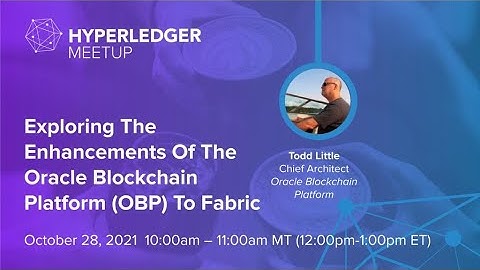 Exploring The Enhancements Of The Oracle Blockchain Platform (OBP) To Fabric