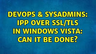 Celebrity DevOps & SysAdmins: IPP over SSL/TLS in Windows Vista: Can it be done? Profile