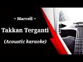 Marcell - Takkan Terganti (acoustic karaoke)