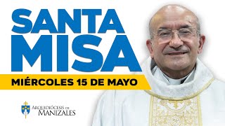🙌MISA DE HOY miércoles 15 de mayo de 2024 P. Rigoberto Rivera Arquidiócesis de Manizales▶️#misadehoy