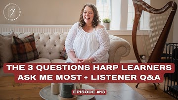 Ep 13: The 3 Questions Harp Learners Ask Me Most + Listener Q&A | How To Harp Podcast