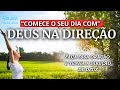🔴"COMECE O SEU DIA COM DEUS NA DIREÇÃO | Essa Oração Te Dará a Direção!
