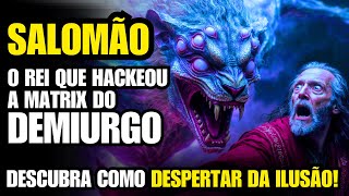 SALOMÃO - O REI QUE VIU O CÓDIGO  DO DEMIURGO | GNOSTICISMO