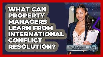 What Can Property Managers Learn From International Conflict Resolution?