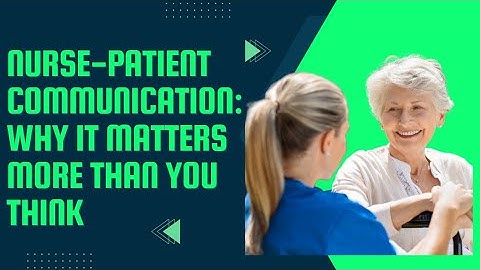 Nurse-Patient Communication: Why It Matters #communication